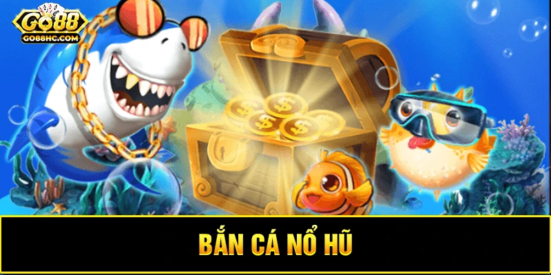 Giao diện game bắn cá nổ hũ với cá và hũ vàng hấp dẫn