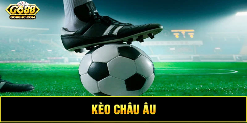 Mẹo chơi kèo Châu Âu để nâng cao cơ hội thắng cược