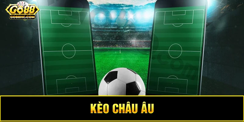 Phân loại các hình thức kèo Châu Âu thông dụng hiện nay